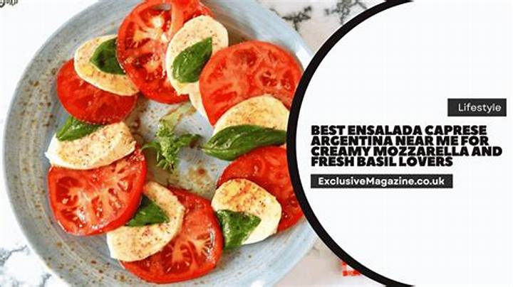 Best Ensalada Caprese in Argentina Near Me: Where to Find It